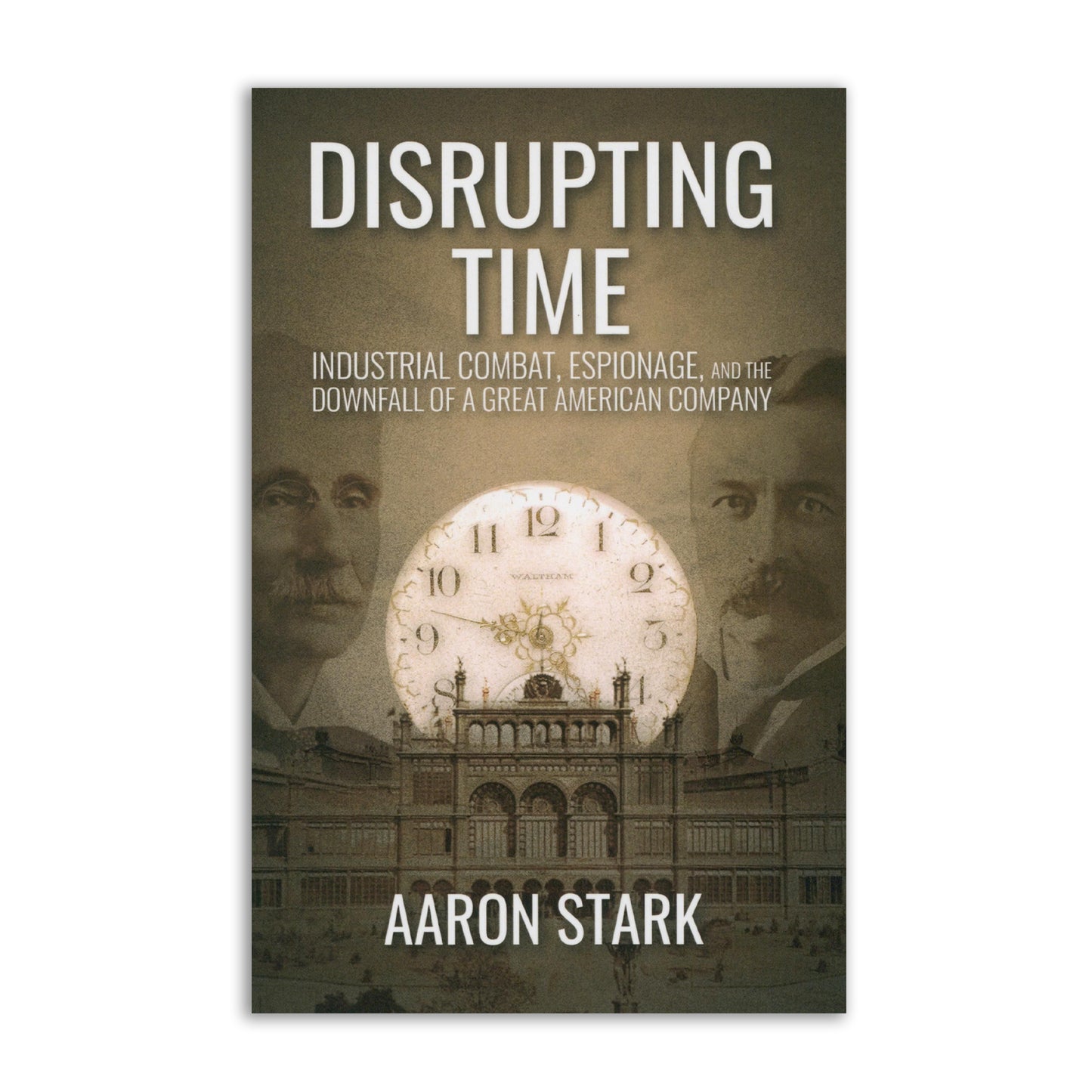 Disrupting Time: Industrial Combat, Espionage, and the Downfall of a Great American Company
