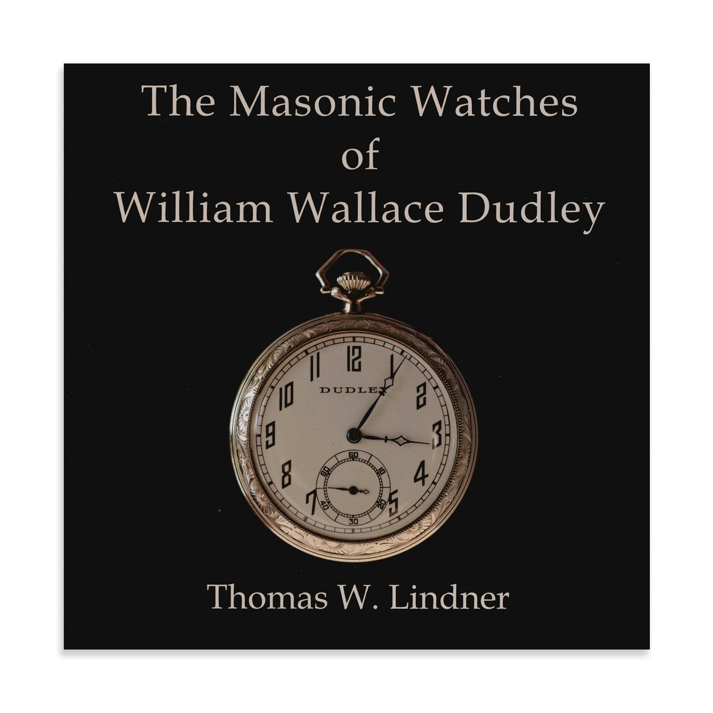 The Masonic Watches of William Wallace Dudley