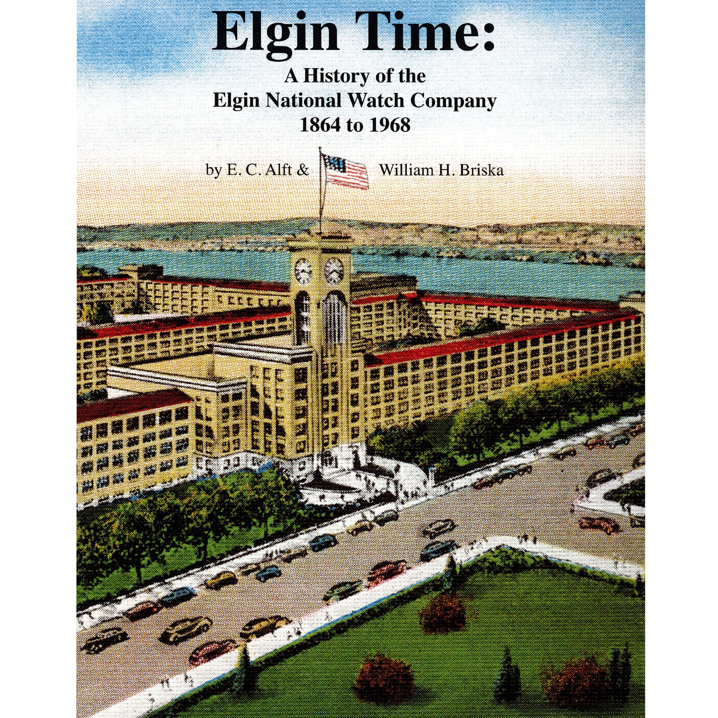 Elgin Time: A History of the Elgin National Watch Company 1864 to 1968