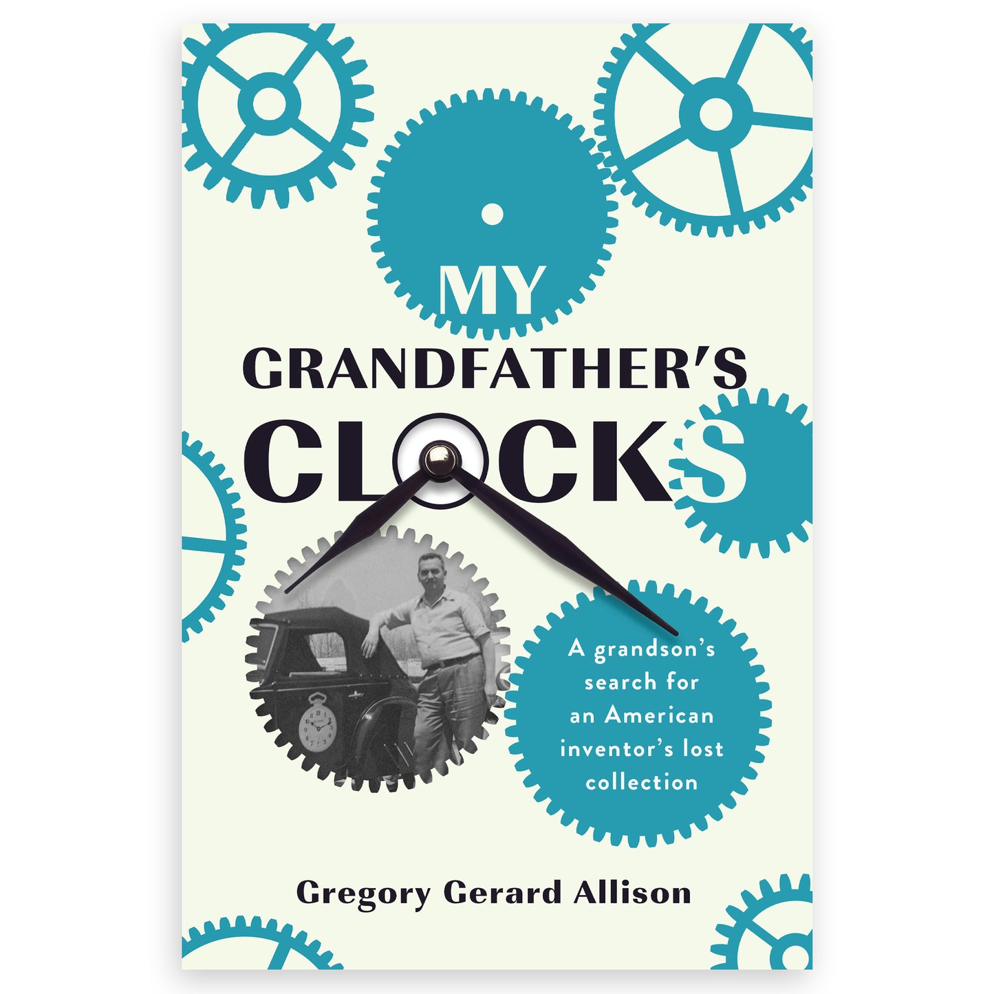 My Grandfather's Clocks: The True Story of a Grandson’s Search for an American Inventor’s Lost Collection