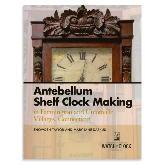 Antebellum Shelf Clock Making in Farmington and Unionville Villages, Connecticut